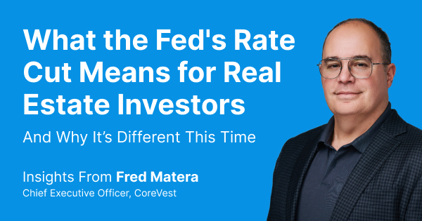 CoreVest CEO, Fred Matera, On How Recent Fed Rate Cut Impacts Real Estate Investors